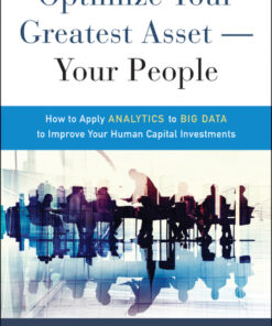 Optimize Your Greatest Asset -- Your People: How to Apply Analytics to Big Data to Improve Your Human Capital Investments