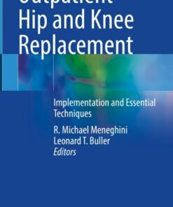 Outpatient Hip and Knee Replacement: Implementation and Essential Techniques
