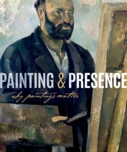 Painting and Presence: Why Paintings Matter