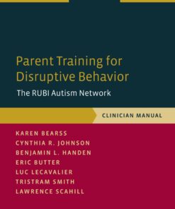 Parent Training for Disruptive Behavior: The RUBI Autism Network Clinician Manual