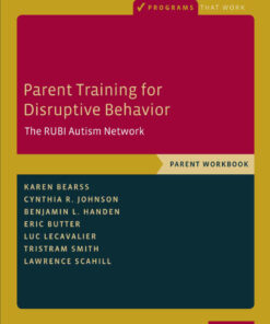 Parent Training for Disruptive Behavior: The RUBI Autism Network Parent Workbook