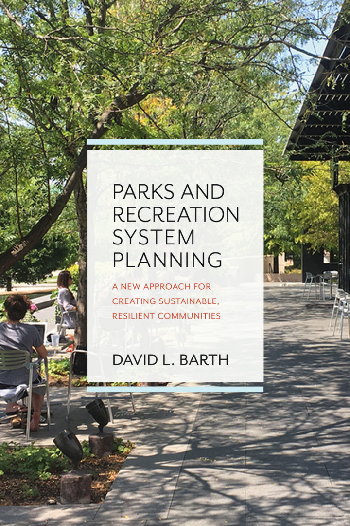 Parks and Recreation System Planning: A New Approach for Creating Sustainable Resilient Communities