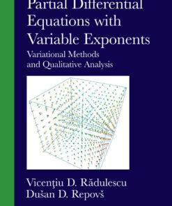 Partial Differential Equations with Variable Exponents: Variational Methods and Qualitative Analysis