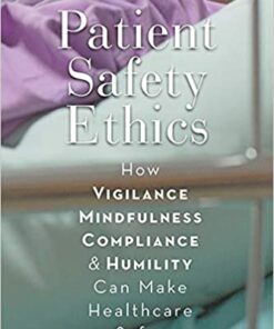 Patient Safety Ethics How: Vigilance Mindfulness Compliance and Humility Can Make Healthcare Safer