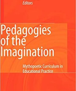 Pedagogies of the Imagination: Mythopoetic Curriculum in Educational Practice