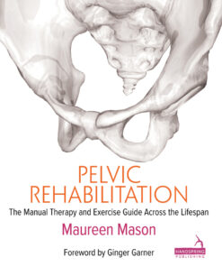 Pelvic Rehabilitation: The Manual Therapy and Exercise Guide across the Lifespan
