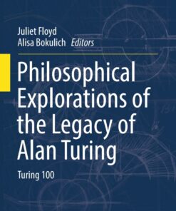 Philosophical Explorations of the Legacy of Alan Turing: Turing 100