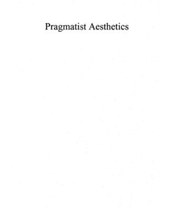 Pragmatist Aesthetics: Living Beauty Rethinking Art