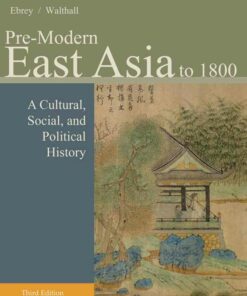 Pre-Modern East Asia: A Cultural Social and Political History Volume I: To 1800 3rd Edition