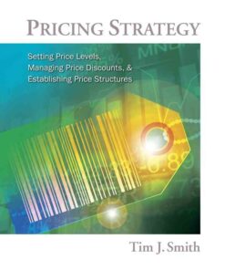 Pricing Strategy: Setting Price Levels Managing Price Discounts and Establishing Price Structures 1st Edition