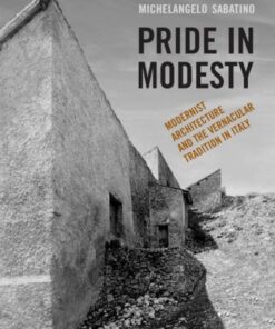 Pride in Modesty: Modernist Architecture and the Vernacular Tradition in Italy