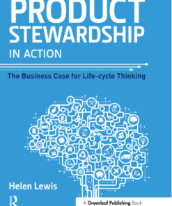 Product Stewardship in Action: The Business Case for Life-cycle Thinking