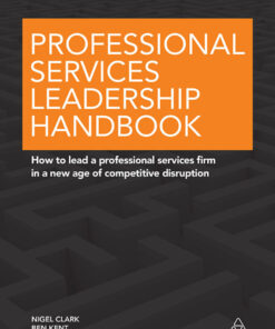 Professional Services Leadership Handbook: How to Lead a Professional Services Firm in a New Age of Competitive Disruption