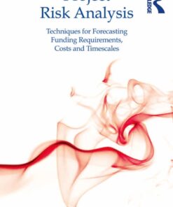 Project Risk Analysis: Techniques for Forecasting Funding Requirements Costs and Timescales