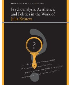 Psychoanalysis Aesthetics and Politics in the Work of Julia Kristeva