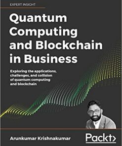 Quantum Computing and Blockchain in Business: Exploring the applications challenges and collision of quantum computing and blockchain