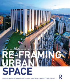 Re-Framing Urban Space: Urban Design for Emerging Hybrid and High-Density Conditions