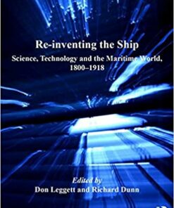 Re-inventing the Ship: Science Technology and the Maritime World 1800-1918