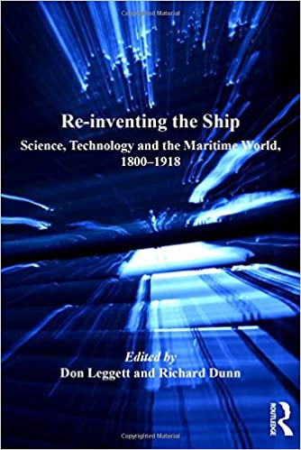 Re-inventing the Ship: Science Technology and the Maritime World 1800-1918