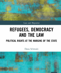 Refugees Democracy and the Law: Political Rights at the Margins of the State Book