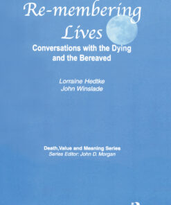 Remembering Lives: Conversations with the Dying and the Bereaved