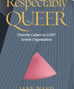 Respectably Queer: Diversity Culture in LGBT Activist Organizations