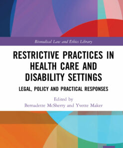 Restrictive Practices in Health Care and Disability Settings: Legal Policy and Practical Responses