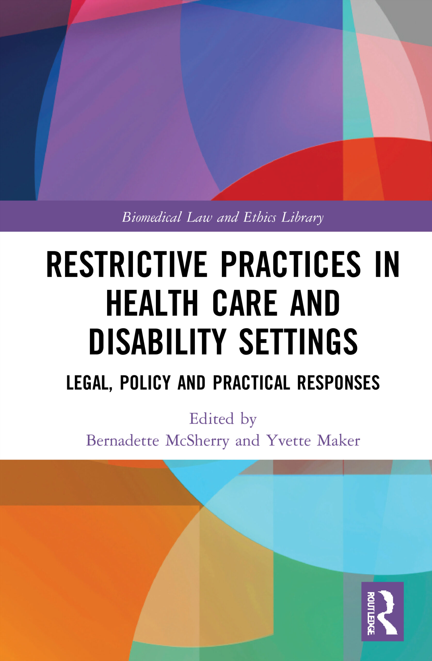 Restrictive Practices in Health Care and Disability Settings: Legal Policy and Practical Responses