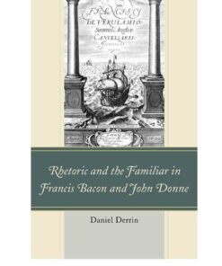Rhetoric and the Familiar in Francis Bacon and John Donne