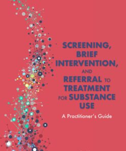 Screening Brief Intervention and Referral to Treatment for Substance Use: A Practitioner's Guide