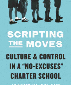 Scripting the Moves: Culture and Control in a "No-Excuses" Charter School