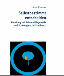 Selbstbestimmt entscheiden: Beratung bei Pr�nataldiagnostik und Schwangerschaftsabbruch
