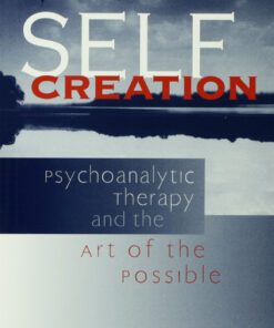 Self Creation: Psychoanalytic Therapy and the Art of the Possible