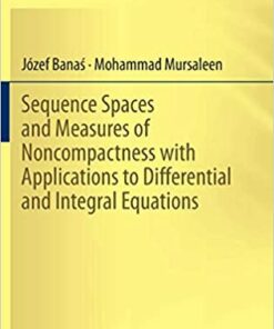 Sequence Spaces and Measures of Noncompactness with Applications to Differential and Integral Equations