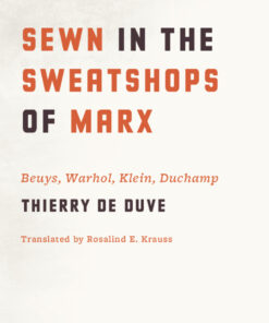 Sewn in the Sweatshops of Marx: Beuys Warhol Klein Duchamp