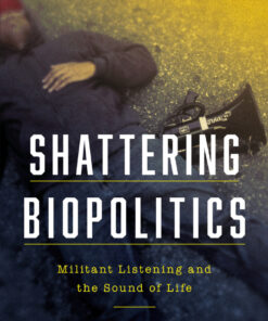 Shattering Biopolitics: Militant Listening and the Sound of Life