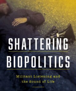Shattering Biopolitics: Militant Listening and the Sound of Life