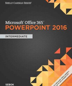 Shelly Cashman Series? Microsoft? Office 365 & PowerPoint 2016: Intermediate 1st Edition