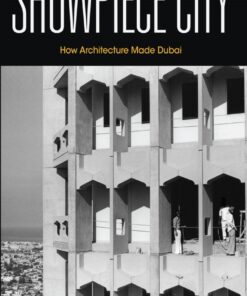 Showpiece City: How Architecture Made Dubai