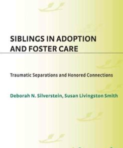 Siblings in Adoption and Foster Care: Traumatic Separations and Honored Connections