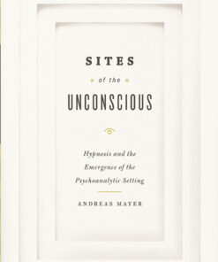 Sites of the Unconscious: Hypnosis and the Emergence of the Psychoanalytic Setting
