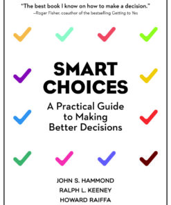 Smart Choices: A Practical Guide to Making Better Decisions