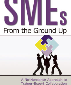 SMEs From the Ground Up: A No-Nonsense Approach to Trainer-Expert Collaboration