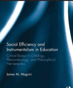 Social Efficiency and Instrumentalism in Education: Critical Essays in Ontology Phenomenology and Philosophical Hermeneutics