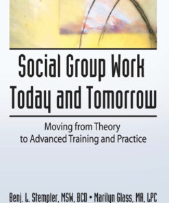 Social Group Work Today and Tomorrow: Moving From Theory to Advanced Training and Practice