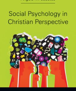 Social Psychology in Christian Perspective: Exploring the Human Condition