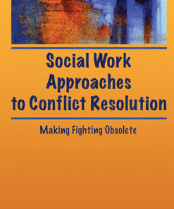 Social Work Approaches to Conflict Resolution: Making Fighting Obsolete
