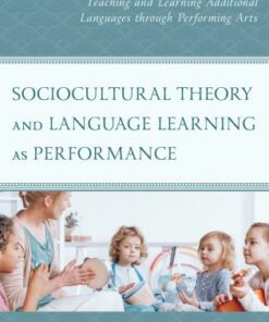 Sociocultural Theory and Language Learning as Performance :Teaching and Learning Additional Languages through Performing Arts