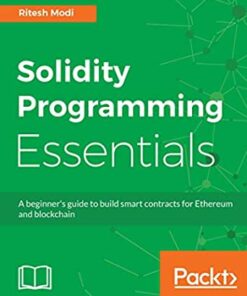 Solidity Programming Essentials: A beginner's guide to build smart contracts for Ethereum and blockchain