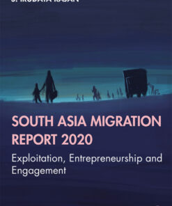 South Asia Migration Report 2020: Exploitation Entrepreneurship and Engagement